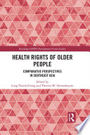 Health Rights of Older People : Comparative Perspectives in Southeast Asia /