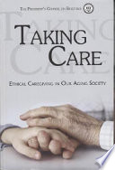 Taking care : ethical caregiving in our aging society.