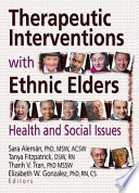Therapeutic interventions with ethnic elders : health and social issues /