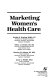 Marketing women's health care /