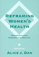 Reframing women's health : multidisciplinary research and practice /