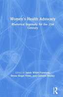 Women's health advocacy : rhetorical ingenuity for the 21st century /