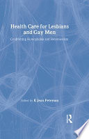 Health care for lesbians and gay men : confronting homophobia and heterosexism /