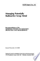 Managing potentially radioactive scrap metal : recommendations of the National Council on Radiation Protection and Measurements.