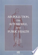 Air pollution, the automobile, and public health /