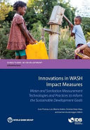Innovations in WASH impact measures : water and sanitation measurement technologies and practices to inform the sustainable development goals /