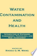 Water contamination and health : integration of exposure assessment, toxicology, and risk assessment /