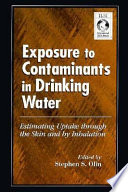 Exposure to contaminants in drinking water : estimating uptake through the skin and by inhalation /