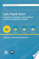 Safe piped water : managing microbial water quality in piped distribution systems /