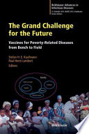 The grand challenge for the future : vaccines for poverty-related diseases from bench to field /