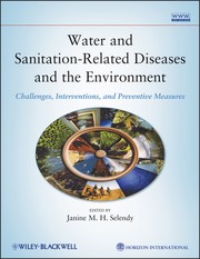 Water and sanitation-related diseases and the environment : challenges, interventions, and preventive measures /