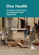 One health : the theory and practice of integrated health approaches /
