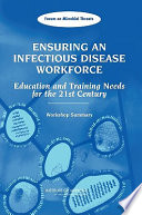 Ensuring an infectious disease workforce : education and training needs for the 21st century : workshop summary /