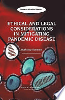 Ethical and legal considerations in mitigating pandemic disease : workshop summary /