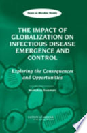 The impact of globalization on infectious disease emergence and control : exploring the consequences and opportunities : workshop summary /