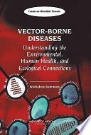 Vector-borne diseases : understanding the environmental, human health, and ecological connections : workshop summary /