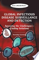 Global infectious disease surveillance and detection : assessing the challenges--finding solutions : workshop summary /