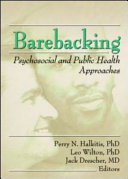 Barebacking : psychosocial and public health approaches /