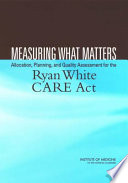 Measuring what matters : allocation, planning, and quality assessment for the Ryan White Care Act /