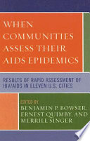 When communities assess their AIDS epidemics : results of rapid assessment of HIV/AIDS in eleven U.S. cities /