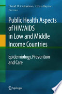 Public health aspects of HIV/AIDS in low and middle income countries : epidemiology, prevention and care /