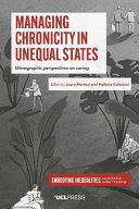 Managing Chronicity in Unequal States : Ethnographic perspectives on caring /