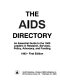 The AIDS directory : an essential guide to the 1500 leaders in research, services, policy, advocacy, and funding.