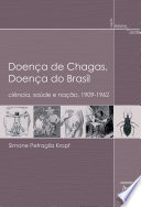 Doença de Chagas, doença do Brasil : ciência, saúde e nação, 1909-1962 /