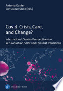 Covid, Crisis, Care, and Change? International Gender Perspectives on Re/Production, State and Feminist Transitions