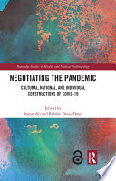 Negotiating the Pandemic : cultural, national, and individual constructions of COVID-19 /