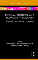COVID-19, business, and economy in Malaysia : retrospective and prospective perspectives /