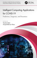 Intelligent computing applications for COVID-19 : predictions, diagnosis, and prevention /