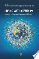 Living with COVID-19 : economics, ethics, and environmental issues.