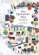 The quarantine atlas : mapping global life under COVID-19 /