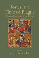 Torah in a time of plague : historical and contemporary Jewish responses /
