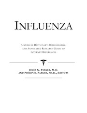 Influenza : a medical dictionary, bibliography, and annotated research guide to Internet references /