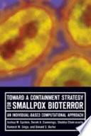 Toward a containment strategy for smallpox bioterror : an individual-based computational approach /