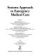 Systems approach to emergency medical care /