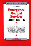 Emergency medical services sourcebook : basic consumer health information about preventing, preparing for, and managing emergency situations ... /