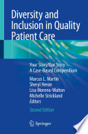 Diversity and Inclusion in Quality Patient Care : Your Story/Our Story - A Case-Based Compendium /