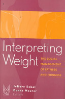 Interpreting weight : the social management of fatness and thinness /