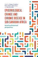 Epidemiological change and chronic disease in sub-saharan Africa : social and historical perspectives /