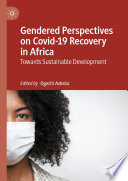 Gendered Perspectives on Covid-19 Recovery in Africa : Towards Sustainable Development /