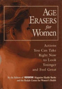 Age erasers for women : actions you can take right now to look younger and feel great /