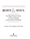 Body & soul : the Black women's guide to physical health and emotional well-being /