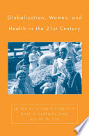 Globalization, Women, and Health in the Twenty-First Century /