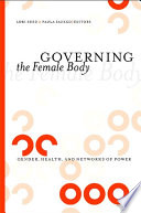 Governing the female body : gender, health, and networks of power /