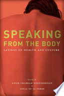 Speaking from the body : Latinas on health and culture /