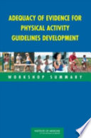 Adequacy of evidence for physical activity guidelines development : workshop summary /