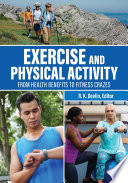 EXERCISE AND PHYSICAL ACTIVITY from health benefits to fitness crazes.